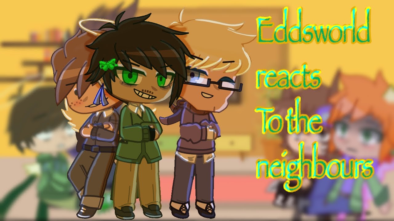 Eddsworld reacts to the neighbours 💚💙💜❤️
