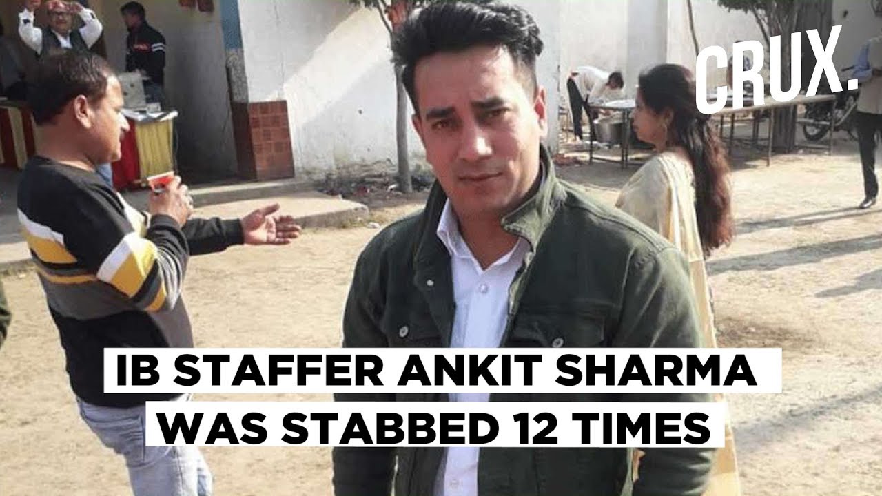IB Staffer Ankit Sharma Was Stabbed 12 Times & Sustained 51 Injuries, Reveals Autopsy