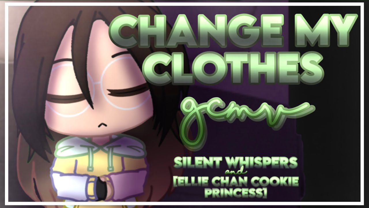 Change My Clothes GCMV || Gacha Club Music Video || Collab w/ [Ellie Chan Cookie Princess]