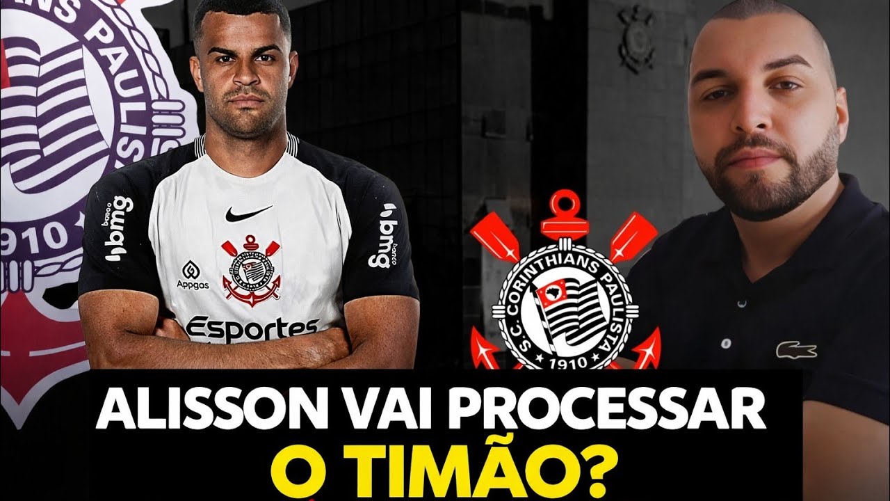 🔥 Alisson vai processar o Corinthians ? Entenda a polêmica 
