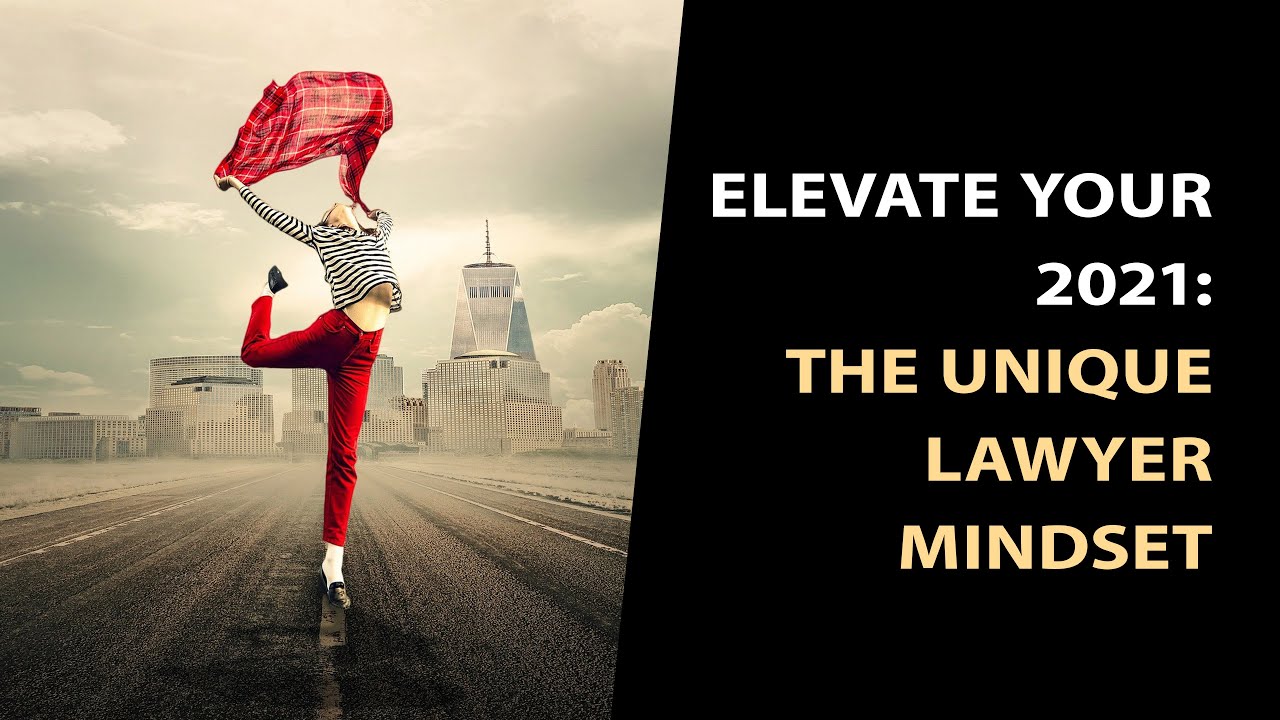 ELEVATE YOUR 2021 - The Unique Lawyer Mindset