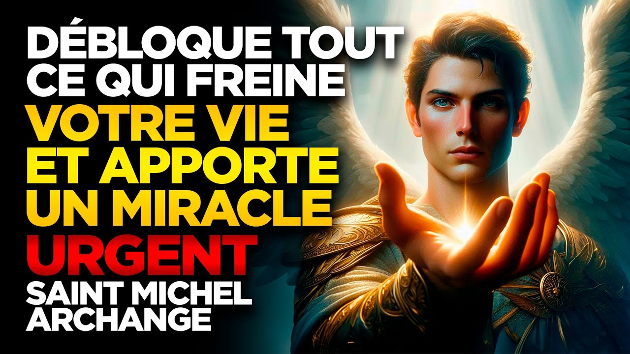 SAINT MICHEL ARCHANGE | DÉBLOQUE TOUT CE QUI FREINE VOTRE VIE ET APPORTE UN MIRACLE