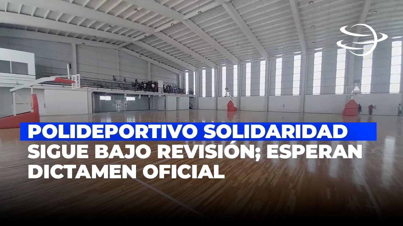 Polideportivo de la Unidad Deportiva Solidaridad sigue bajo revisión; Esperan dictamen oficial