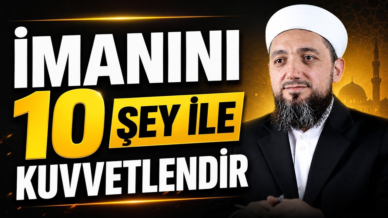 İmanı Kuvvetlendiren 10 Şey! | İsmail YAŞAR