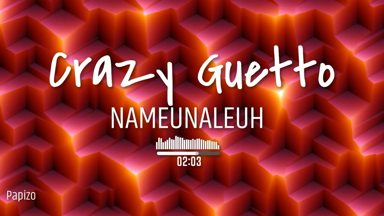 Crazy Ghetto Nameunalah