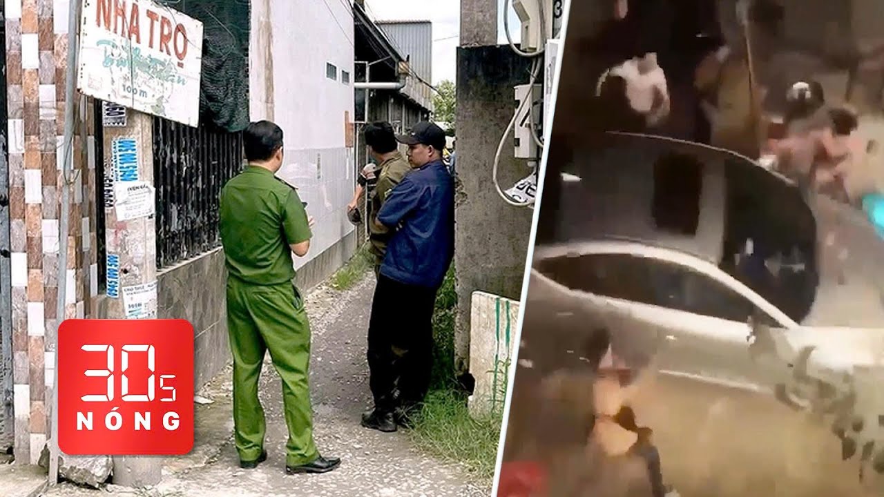 Bản tin 30s nóng: Nguyên nhân 3 người chết tại phòng trọ; Nhiều người vây phá ô tô, vì sao?