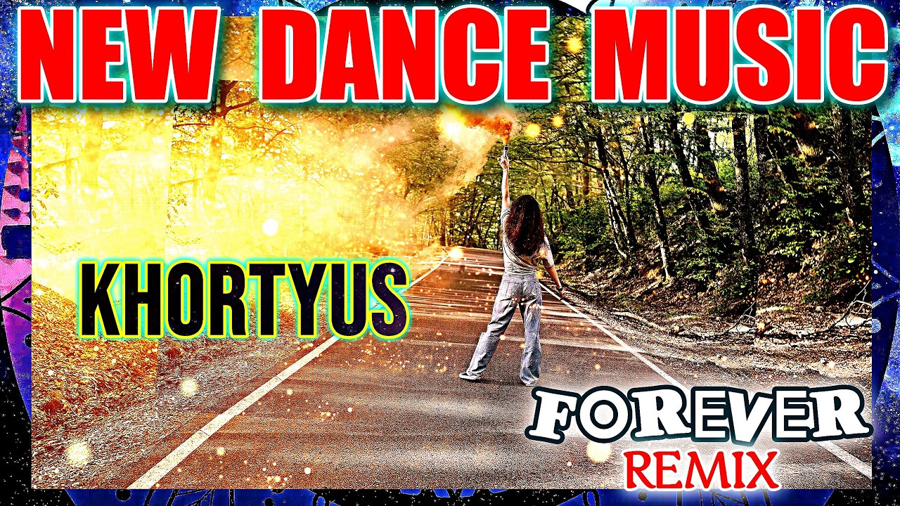 New Dance Music... KHORTYUS -- Forever /Remix/ *NEW 2026*