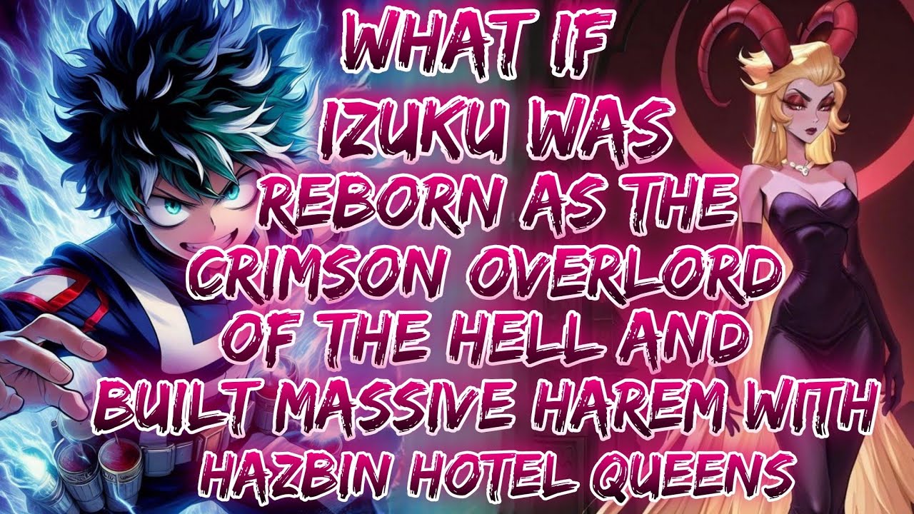 If Izuku Was Reborn As The Crimson Overlord Of Hell And Built Massive Harem With Hazbin Hotel Queens