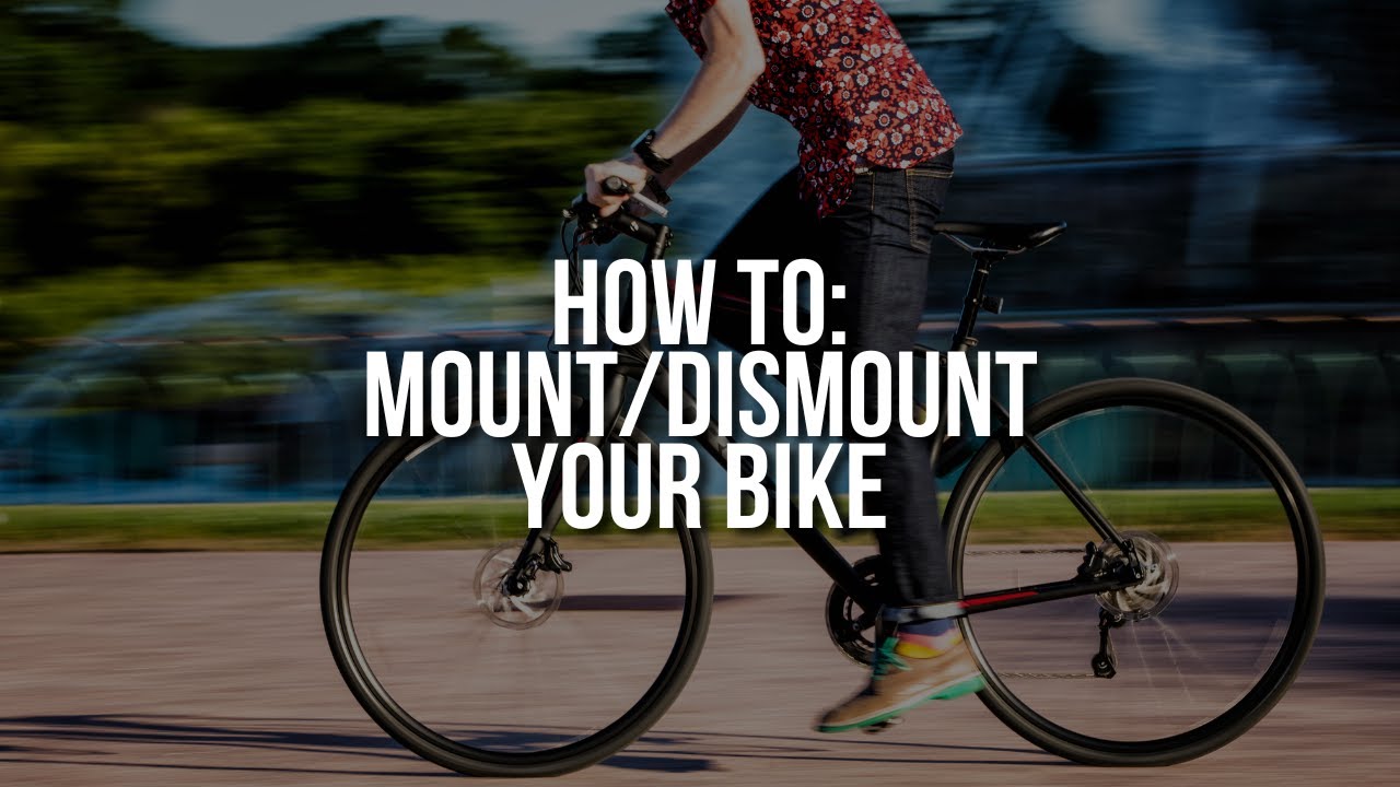How To : Mount and Dismount Your Bike