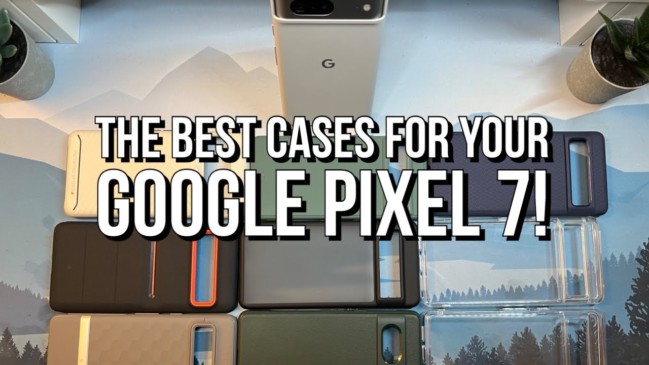The BEST Cases for Your Pixel 7!