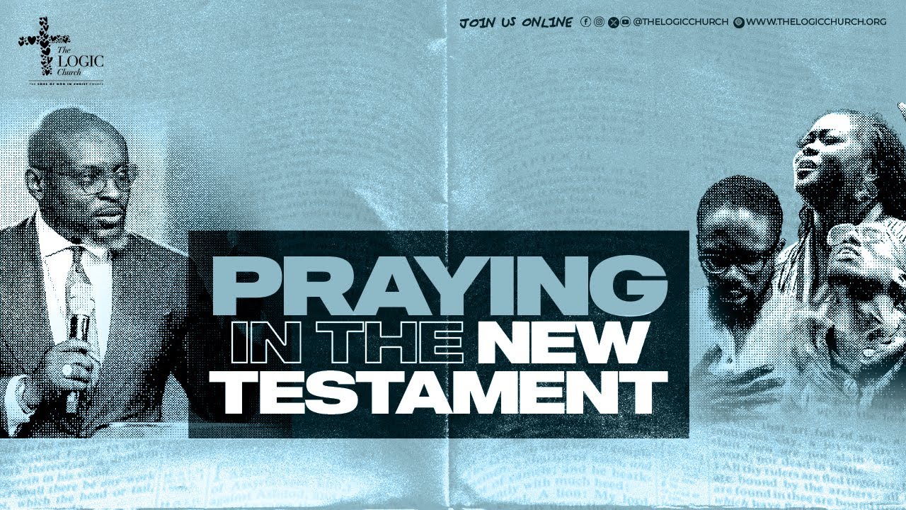 Praying In The New Testament | 1st Service | Pastor Flourish Peters | The LOGIC Church