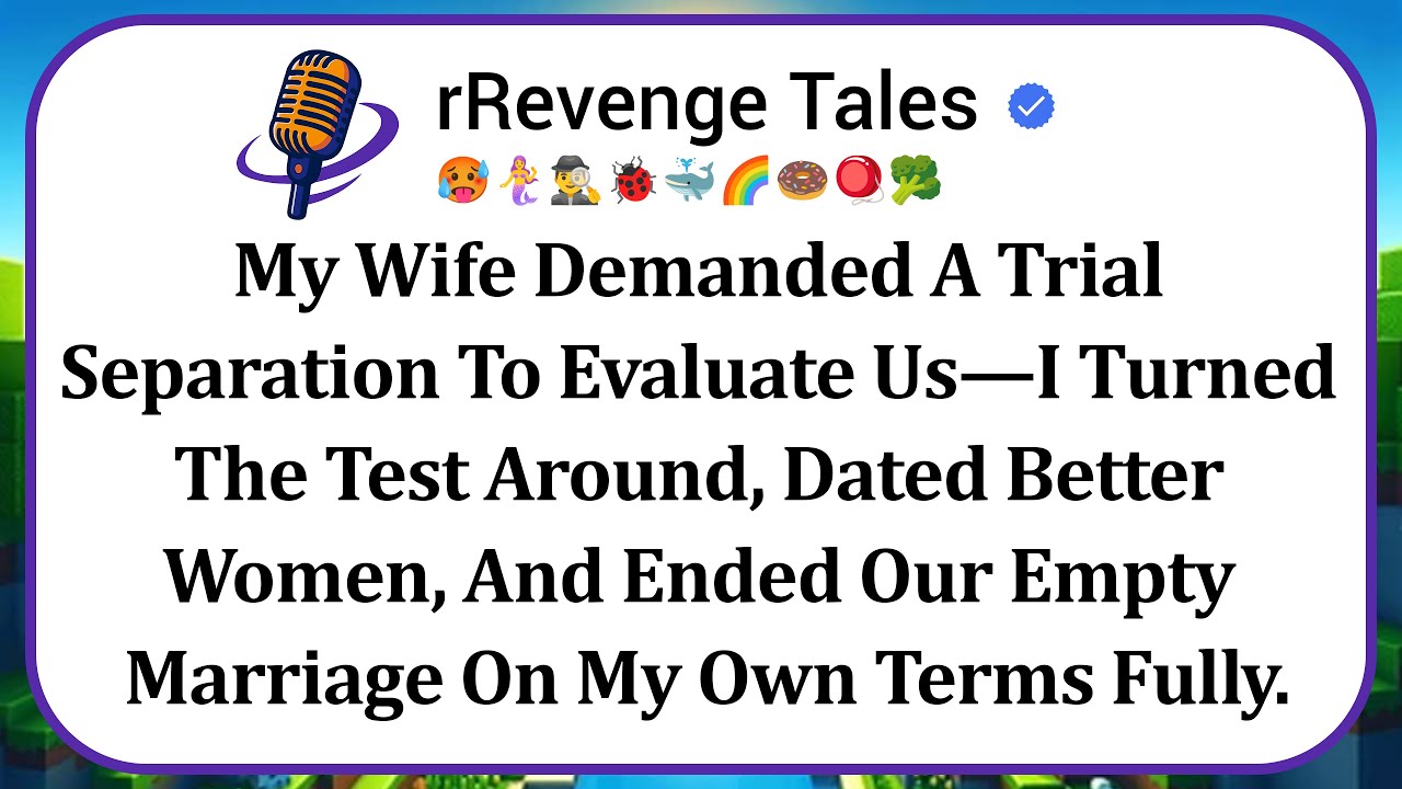 My Wife Demanded A Trial Separation To Evaluate Us—I Turned The Test Around, Dated Better Women...