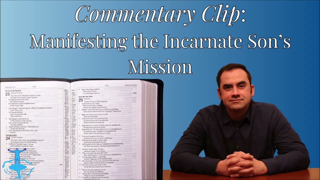 Manifesting the Incarnate Son's Mission