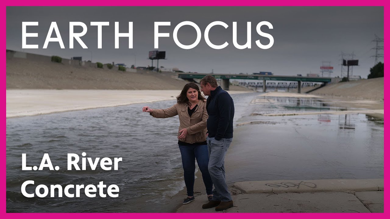 L.A. River: What Would Happen if Concrete is Removed? | Earth Focus | PBS SoCal