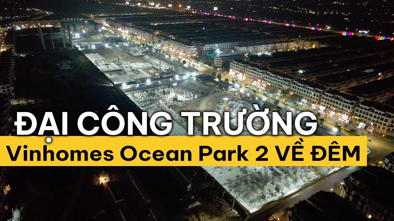 [FLYCAM] đại công trường KĐT Vinhomes Ocean Park 2 về đêm