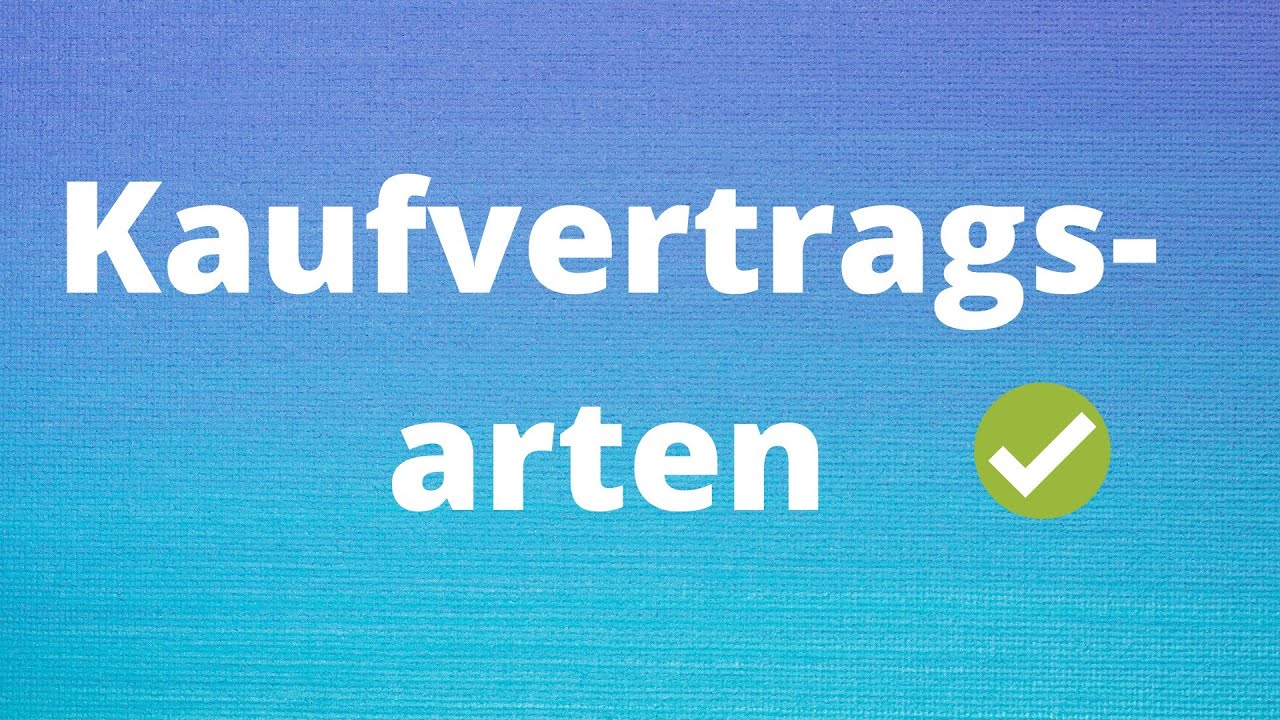 Kaufvertragsarten - einfach erklärt