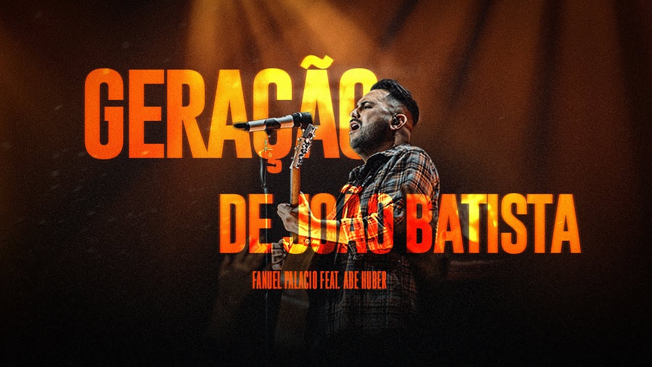 Geração de João Batista (Ao Vivo) - Fanuel Palacio feat. Abe Huber