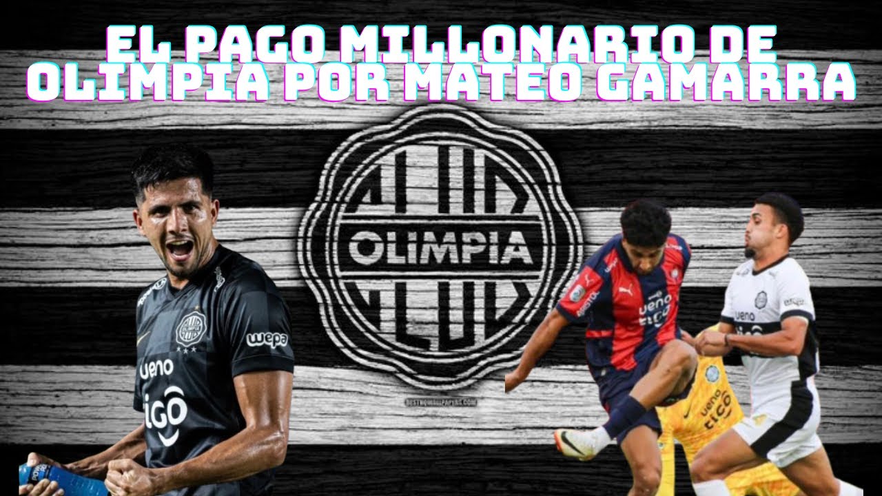 EL PAGO MILLONARIO DE OLIMPIA PARA FICHAR A MATEO GAMARRA - EL HISTORIAL POSITIVO EN LA NUEVA OLLA