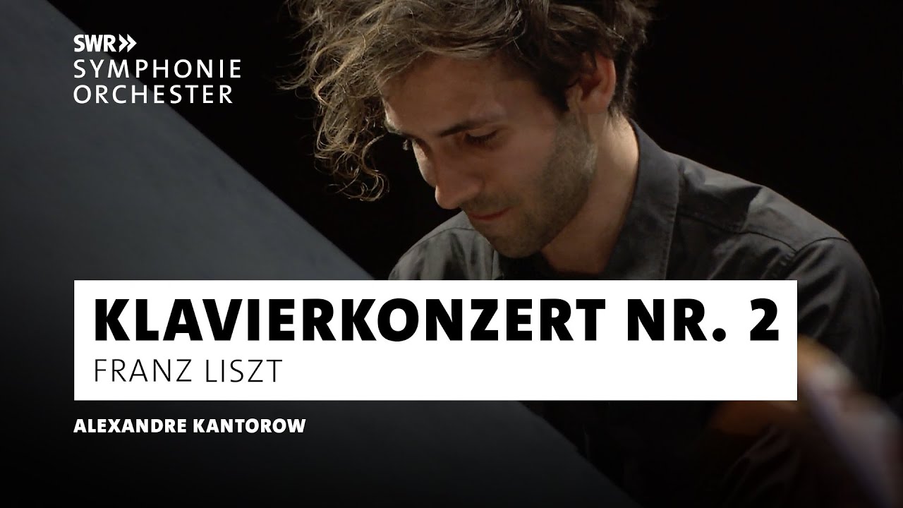 Liszt - Klavierkonzert Nr. 2 | Alexandre Kantorow | Pablo Heras-Casado | SWR Symphonieorchester