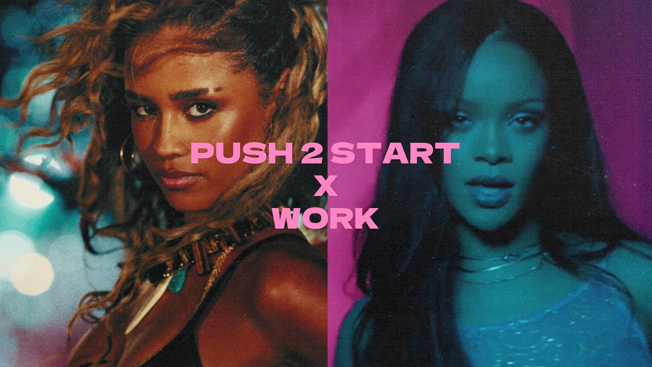 Push 2 Start x Work (Tyla/Rihanna) Mashup