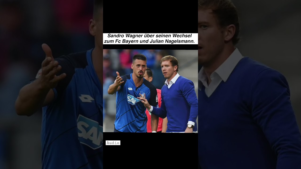 SANDRO WAGNER &Uuml;BER SEINEN WECHSEL ZUM FC BAYERN M&Uuml;NCHEN UND JULIAN NAGELSMANN.