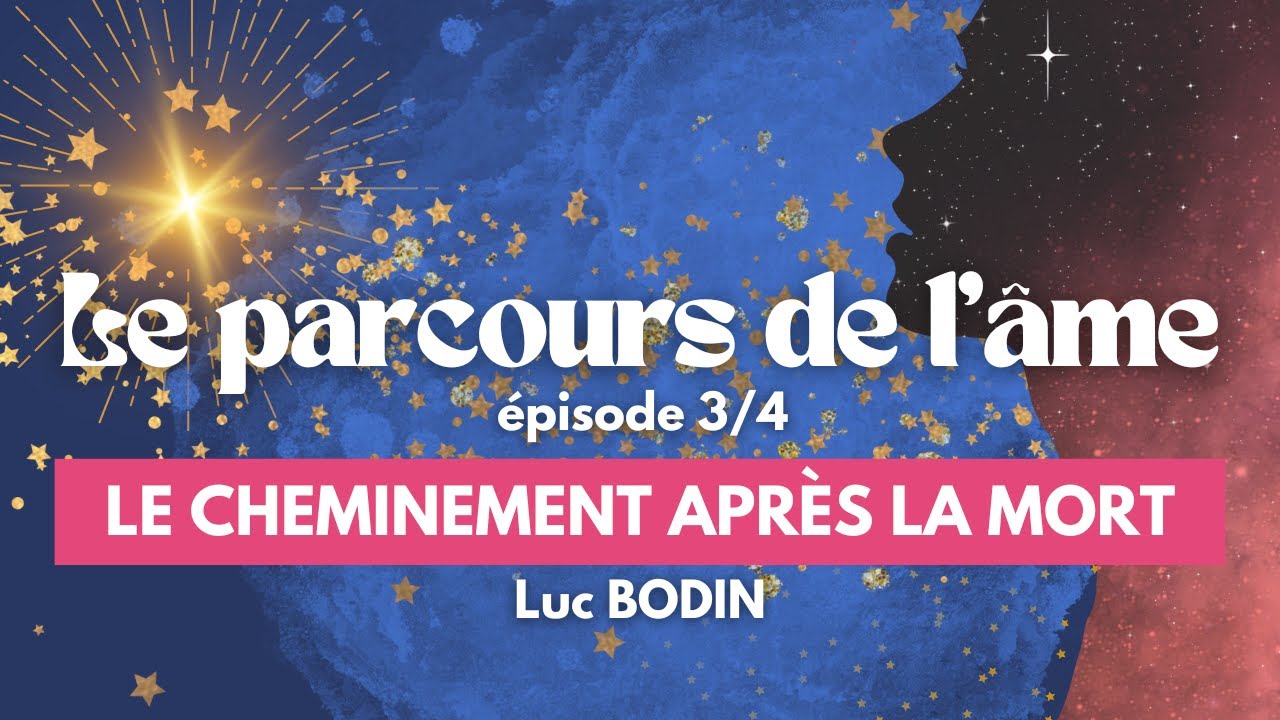 Parcours de l’âme - Épisode 3/4 - Le cheminement après la mort