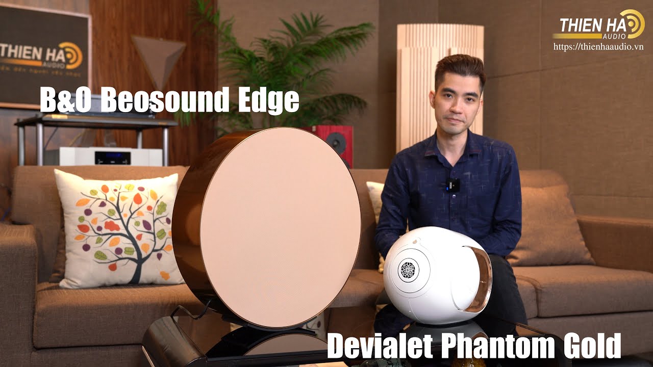 B&O Beosound Edge Vs Devialet Phantom Gold - Trải Nghiệm 2 Phiên Bản Loa Công Nghệ Hàng Đầu 2020