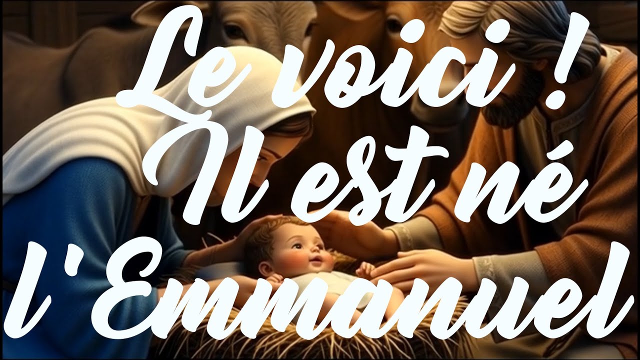 Le voici, il est né l'Emmanuel ! (Chant de Noël)