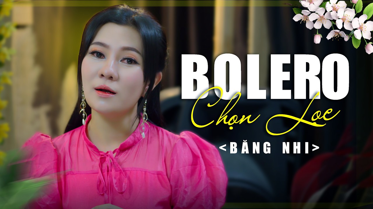 BOLERO ĐẶC BIỆT HAY - VẠN NGƯỜI MÊ SAY | BĂNG NHI VIDEO CA NHẠC