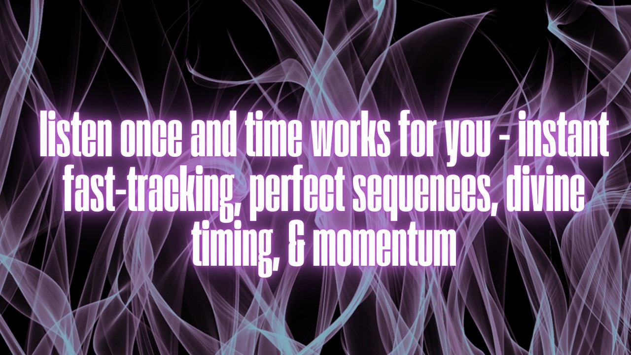 THE AUDIO THAT MAKES TIME WORK FOR YOU - EVERYTHING ACCELERATES PERFECTLY (EXTREMELY POWERFUL)