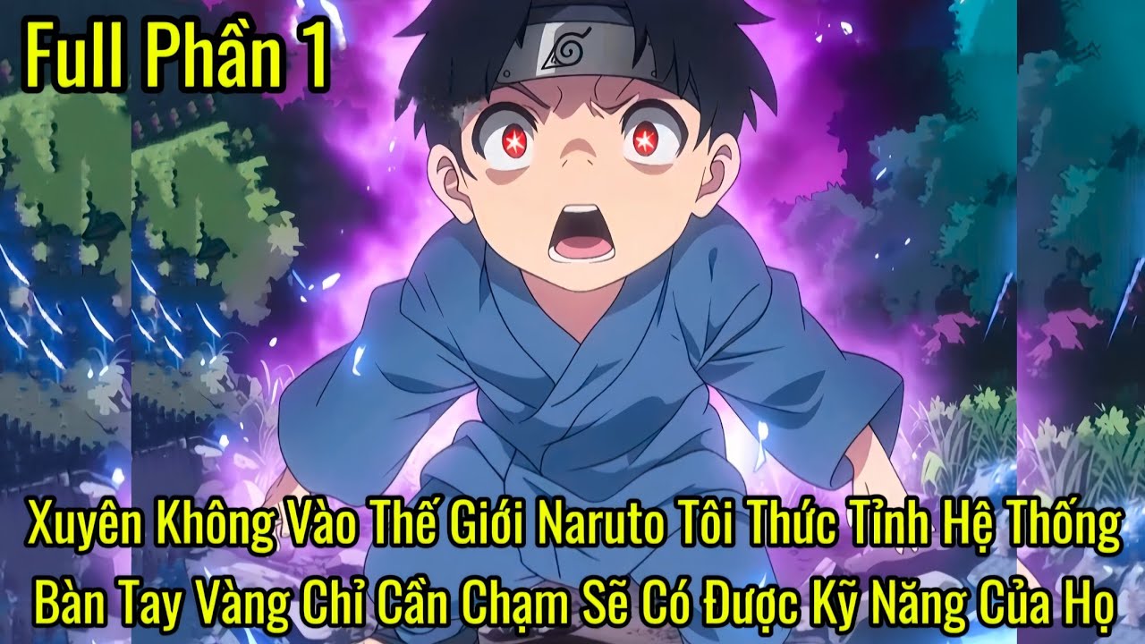 Xuyên Không Vào Thế Giới Naruto Tôi Thức Tỉnh Hệ Thống Chỉ Cần Chạm Sẽ Có Được Kỹ Năng Của Họ