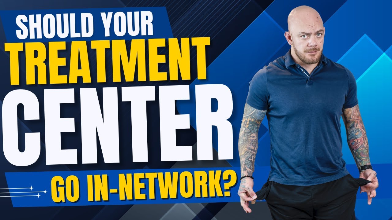 🏥 Why Your Treatment Center Should Go In-Network