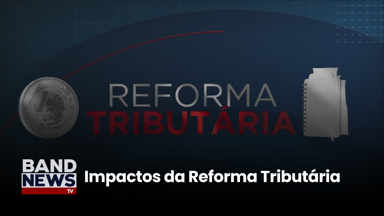 Impactos da Reforma Tribut&aacute;ria | BandNewsTV