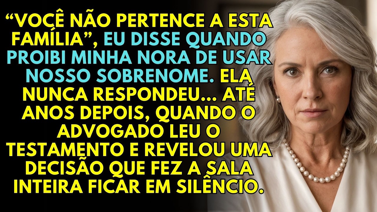 Proibi minha nora de usar meu sobrenome. Anos depois ela descobriu o testamento que mudaria sua vida