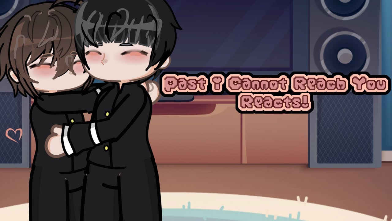 I Cannot Reach You Reacts! | READ DESCRIPTION