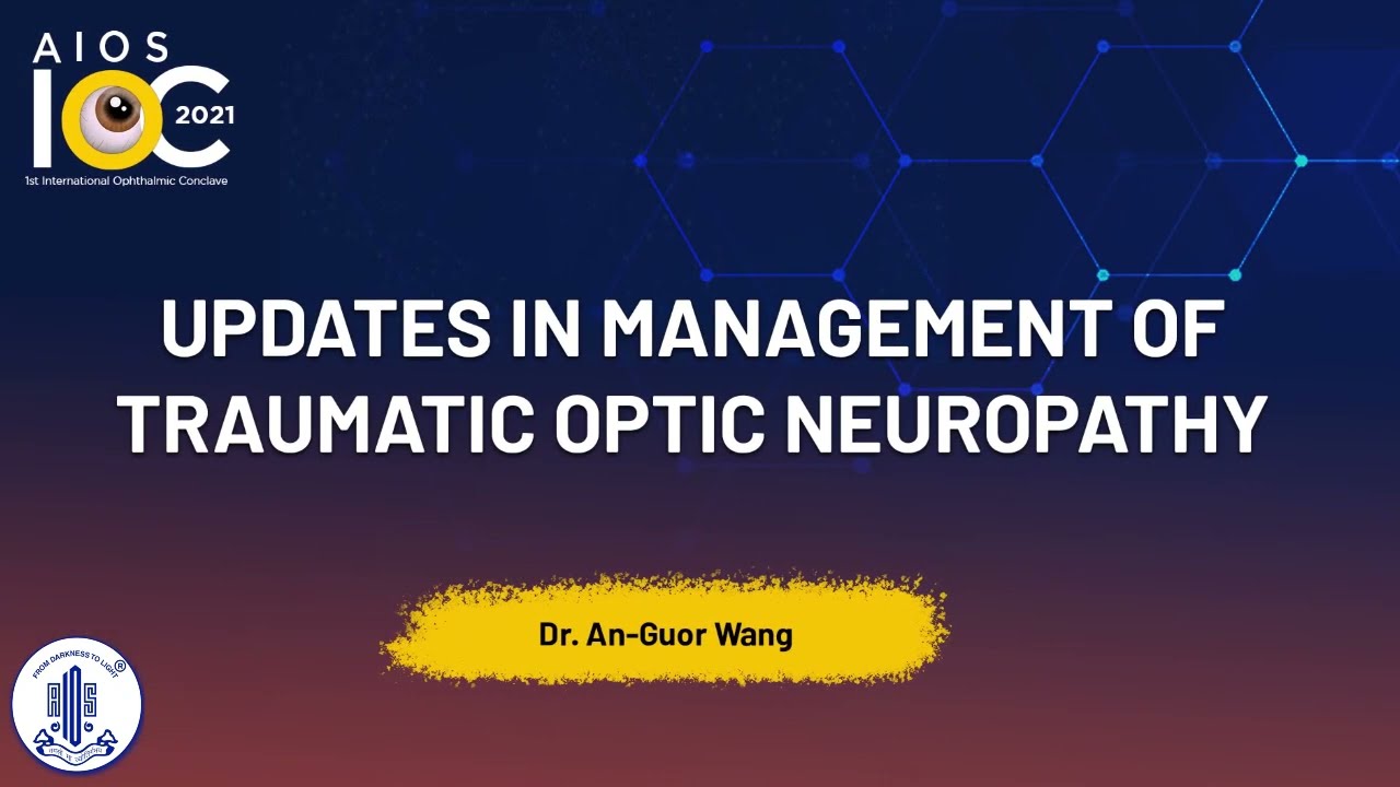 Updates in management of traumatic optic neuropathy- Dr. An Guor Wang