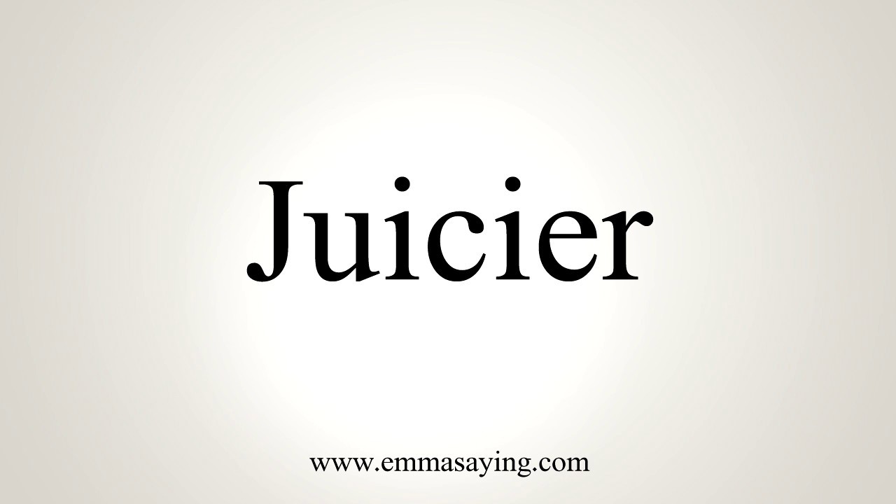 How To Pronounce Juicier