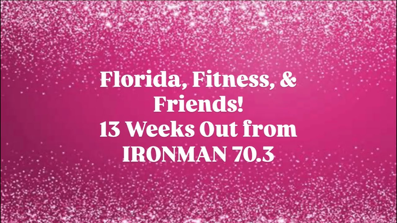 Florida, Fitness, & Friends | 13 Weeks Out from IRONMAN 70.3