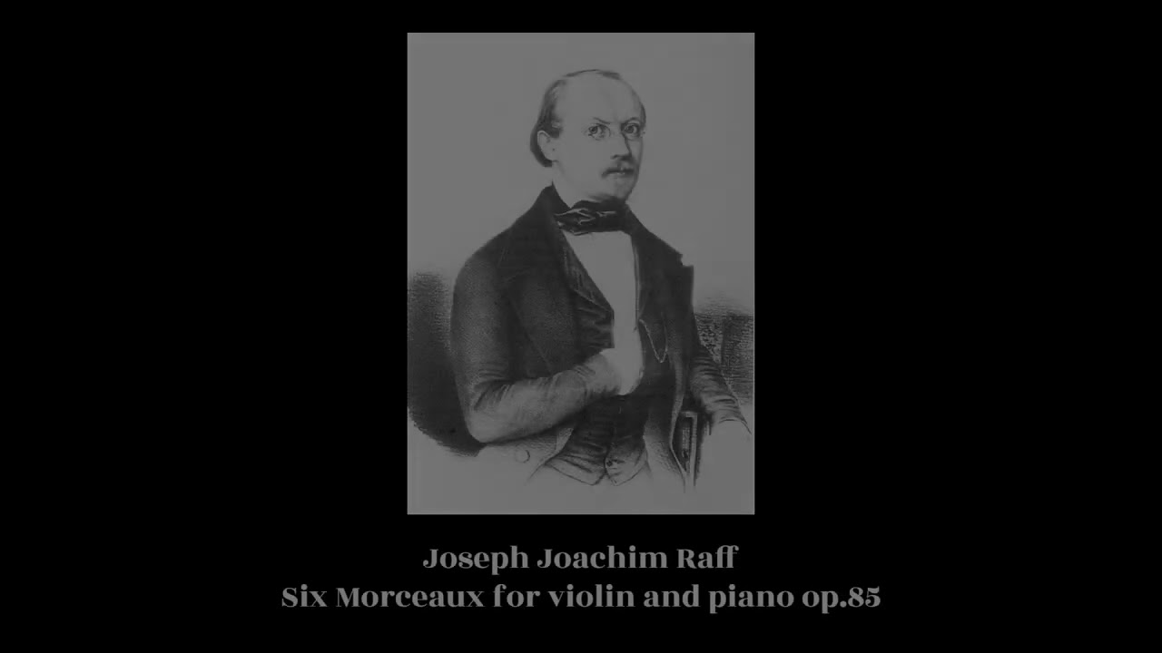 Joseph Joachim Raff - Six Morceaux for violin and piano op.85