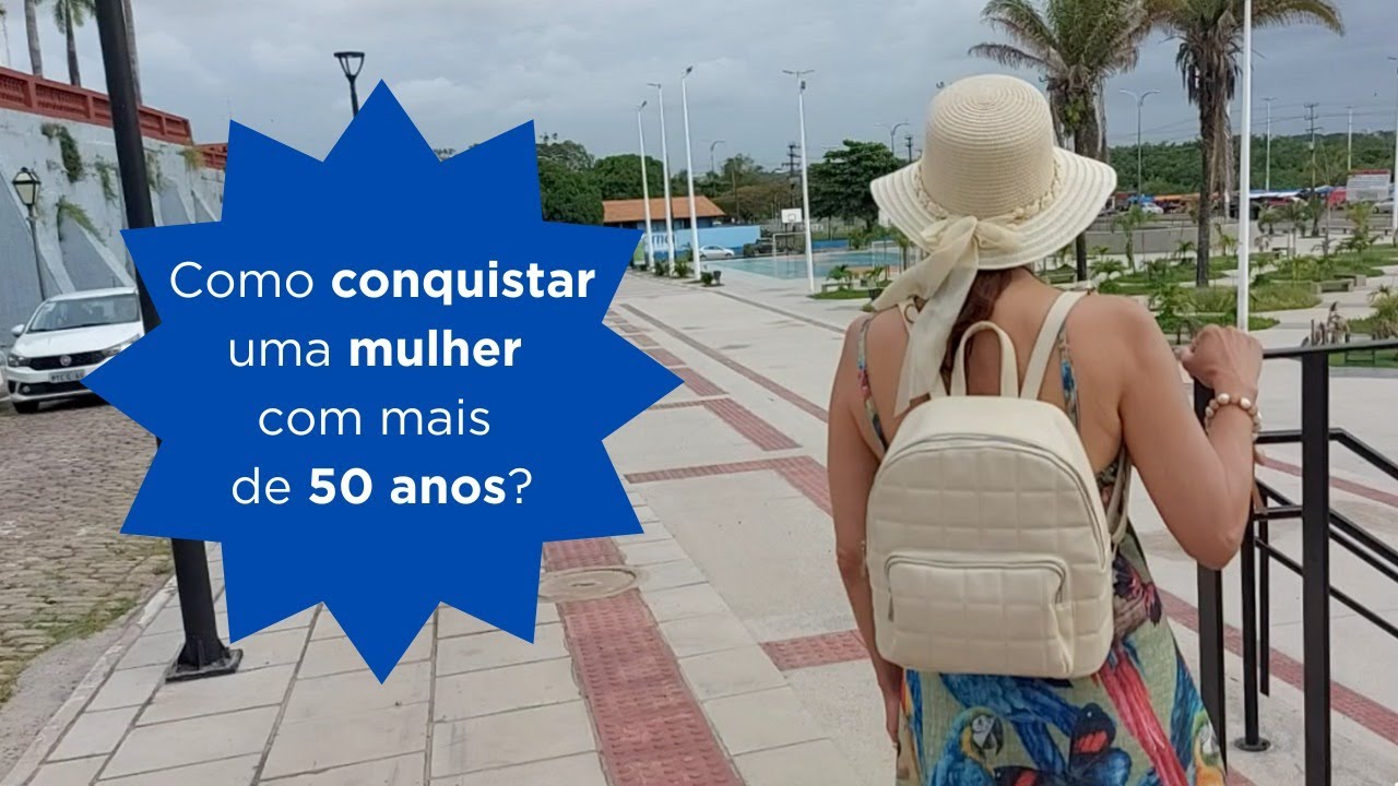 COMO CONQUISTAR UMA MULHER COM MAIS DE 50 ANOS