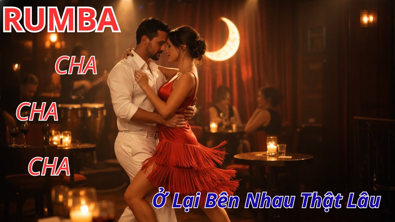 Ở Lại Bên Nhau Thật Lâu | Rumba Cha Cha Cha Trữ Tình | Nhạc Latin Việt Khiêu Vũ