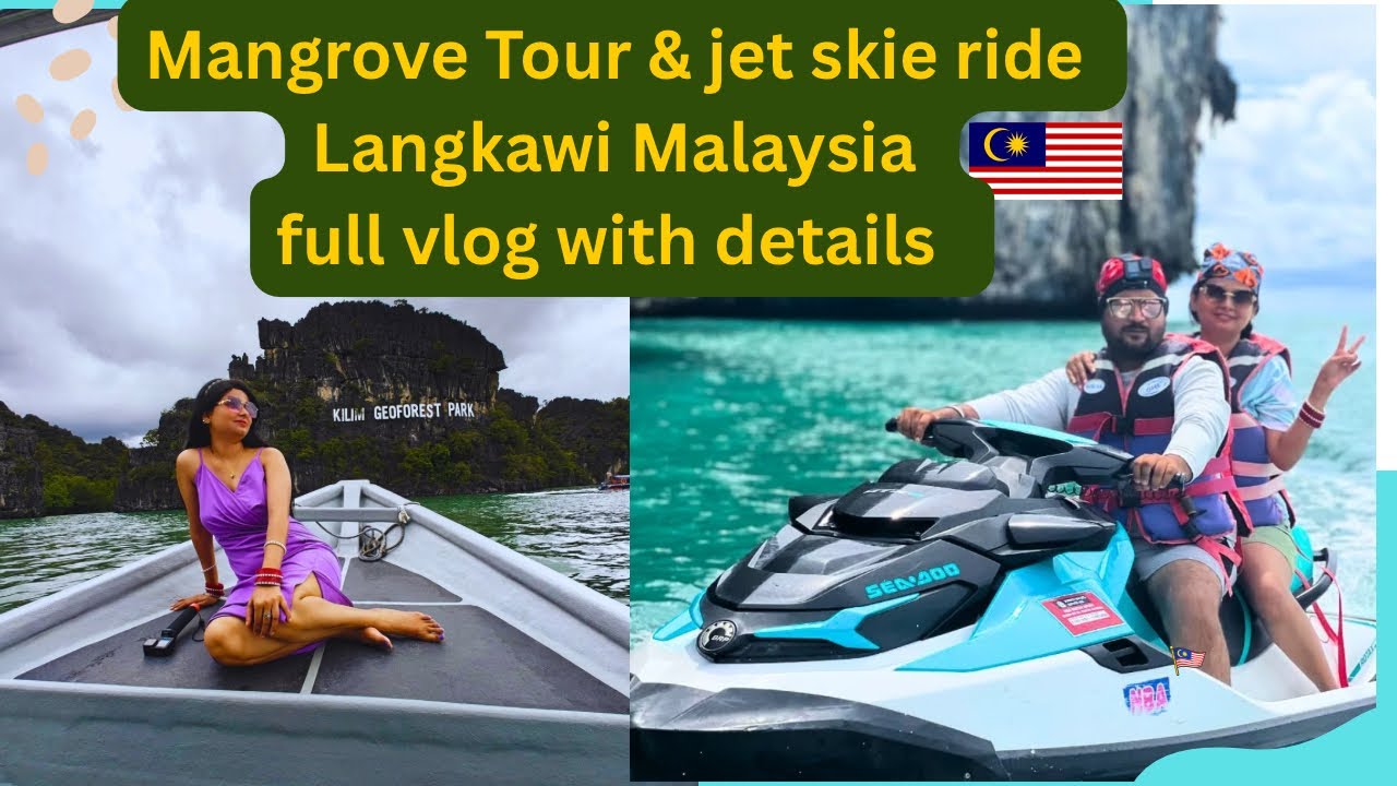 🌴LANGKAWI MANGROVE TOUR & JET SKIE RIDE⛷️FULL ETERNITY 🇲🇾
