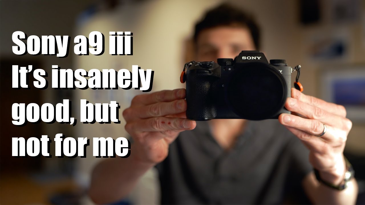 Sony a9 iii - it's amazing...but it isn't for me