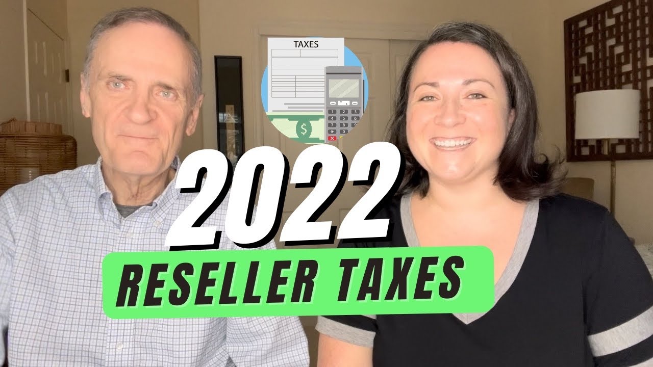 RESELLING TAXES FOR 2022: BIG CHANGES THIS YEAR THAT ALL ONLINE SELLERS NEED TO KNOW!