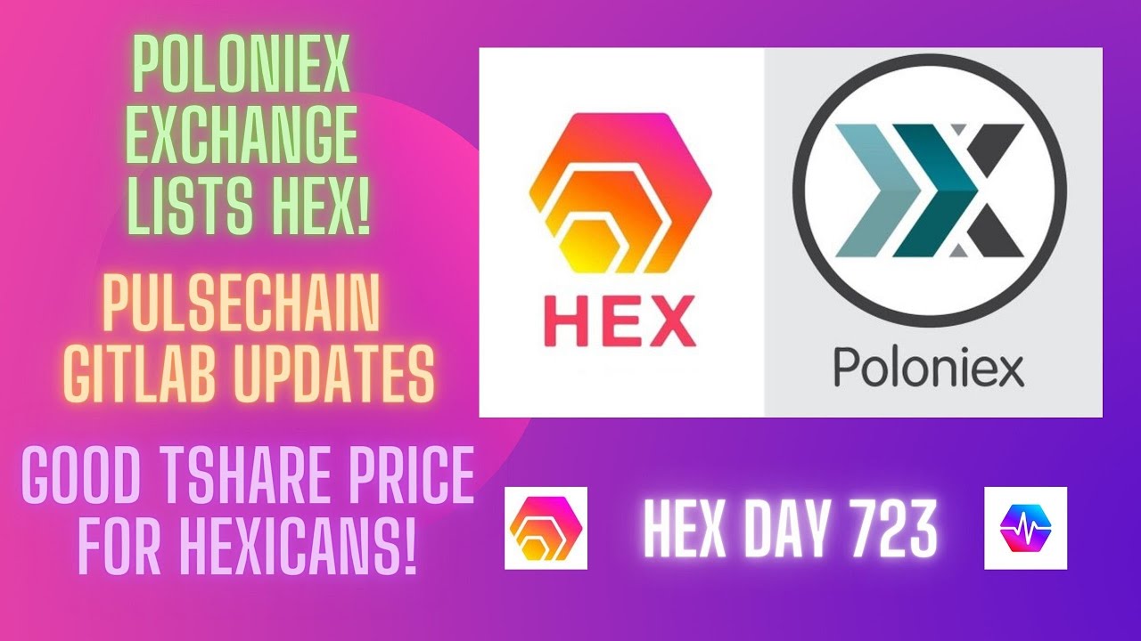 Poloniex Exchange Lists HEX! PulseChain Gitlab Updates! Good TShare Price For Hexicans!  Hex Day 723