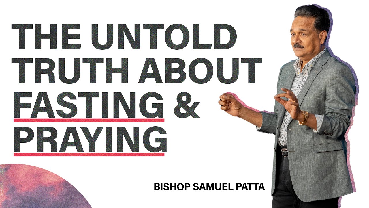 The untold truth about Fasting and Praying | Bishop. Samuel Patta