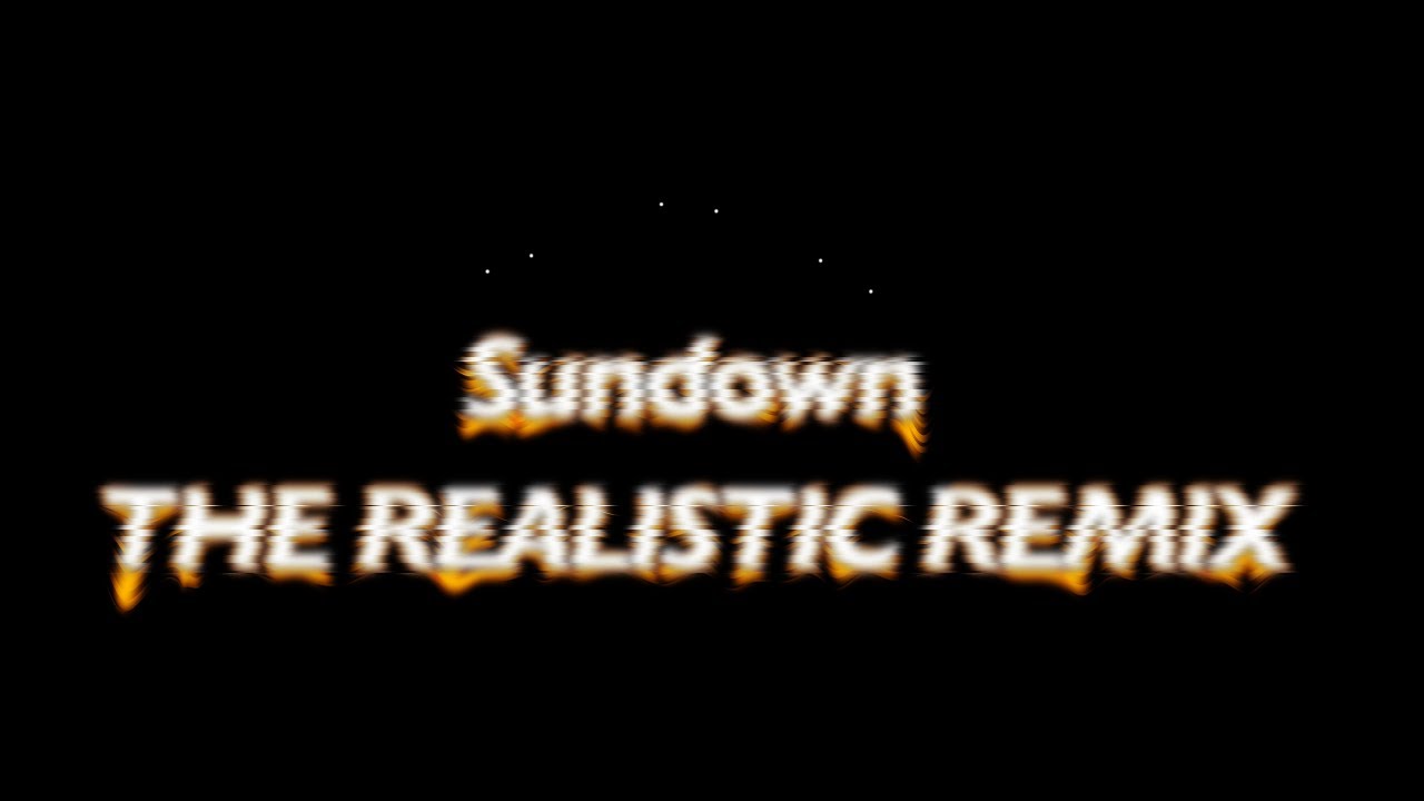 SUNDOWN [ THE REALISTIC REMIX ] | PART 1 | REMIX BY @TheTomTron89