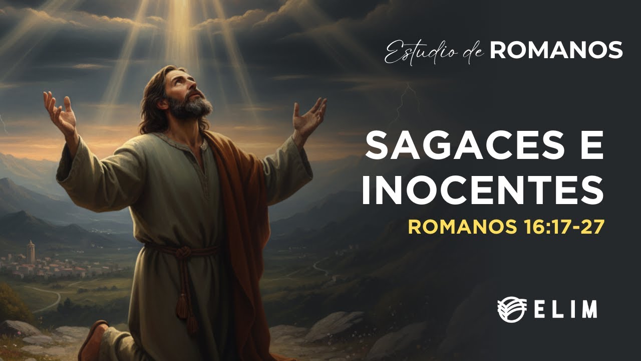 Sagaces e inocentes | Romanos 16:17-27 | Estudio Bíblico