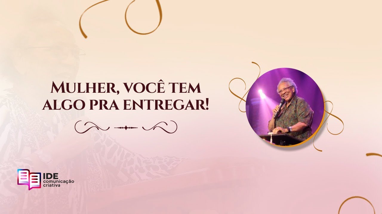 Mulher, você tem algo para entregar!