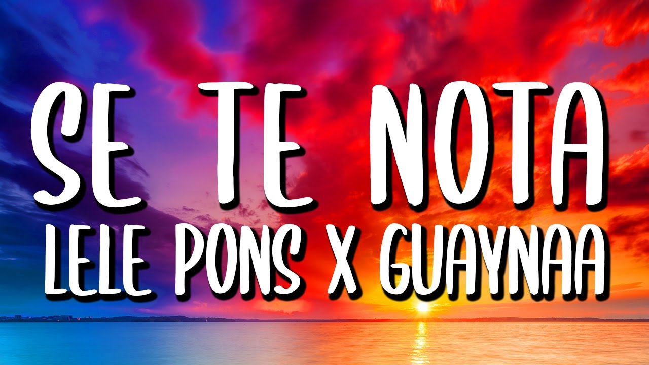 Lele Pons x Guaynaa - Se Te Nota (Letra/Lyrics)